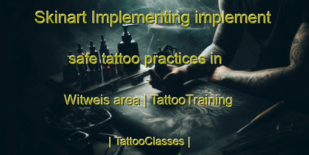 Skinart Implementing implement safe tattoo practices in Witweis area | TattooTraining | TattooClasses | SkinartTraining-Papua New Guinea